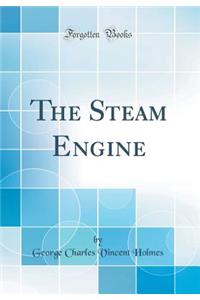 The Steam Engine (Classic Reprint)