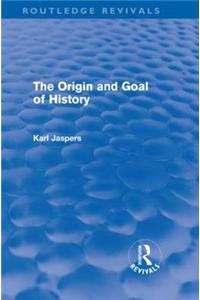 The Origin and Goal of History (Routledge Revivals)