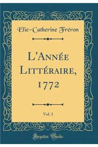 L'Année Littéraire, 1772, Vol. 1 (Classic Reprint)
