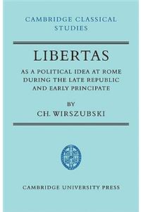 Libertas as a Political Idea at Rome During the Late Republic and Early Principate