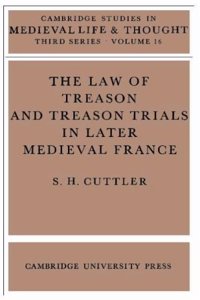 The Law of Treason and Treason Trials in Later Medieval France
