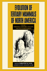 Evolution of Tertiary Mammals of North America: Volume 1, Terrestrial Carnivores, Ungulates, and Ungulate Like Mammals