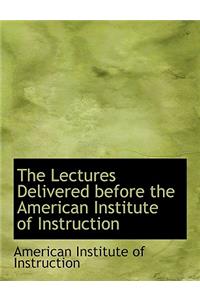 The Lectures Delivered Before the American Institute of Instruction