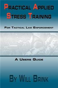 Practical Applied Stress Training (P.A.S.T) for Tactical Law Enforcement