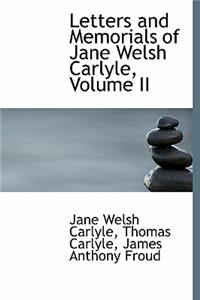 Letters and Memorials of Jane Welsh Carlyle, Volume II
