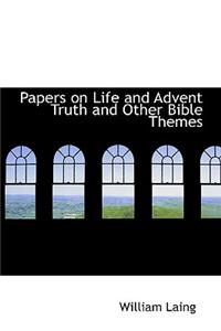 Papers on Life and Advent Truth and Other Bible Themes
