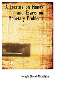A Treatise on Money and Essays on Monetary Problems