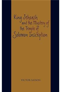 King Jehoash and the Mystery of the Temple of Solomon Inscription