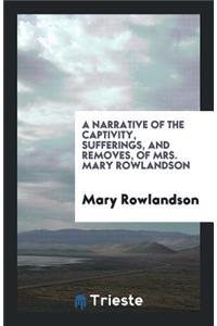 A Narrative of the Captivity, Sufferings, and Removes, of Mrs. Mary Rowlandson
