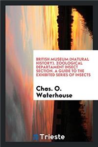 British Museum (Natural History). Zoological departament insect section. A Guide to the Exhibited Series of Insects