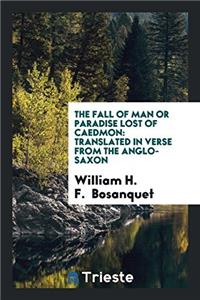 The Fall of Man or Paradise Lost of Caedmon: Translated in Verse from the Anglo-Saxon