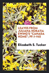 Leaves from Juliana Horatia Ewing's Canada Home; Pp.1-145
