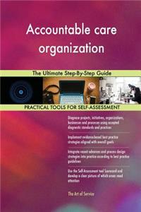Accountable care organization The Ultimate Step-By-Step Guide