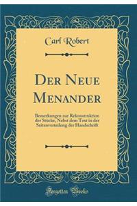 Der Neue Menander: Bemerkungen zur Rekonstruktion der Stücke, Nebst dem Text in der Seitenverteilung der Handschrift (Classic Reprint)