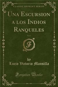 Una Escursion a Los Indios Ranqueles, Vol. 1 (Classic Reprint)