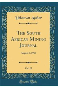 The South African Mining Journal, Vol. 25: August 5, 1916 (Classic Reprint)