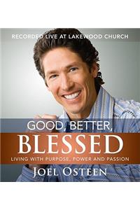 Good, Better, Blessed: Living with Purpose, Power and Passion