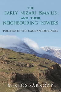 Early Nizari Ismailis and Their Neighbouring Powers