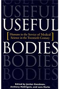 Useful Bodies:: Humans in the Service of Medical Science in the Twentieth Century