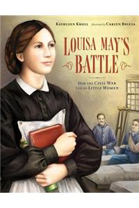 Louisa May's Battle: How the Civil War Led to Little Women