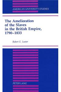 Amelioration of the Slaves in the British Empire, 1790-1833
