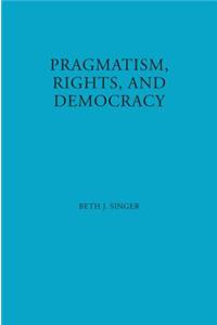 Pragmatism, Rights, and Democracy