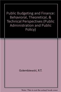 Public Budgeting and Finance: Behavioral, Theoretical, & Technical Perspectives