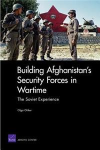 Building Afghanistan's Security Forces in Wartime