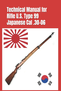 Technical Manual for Rifle U.S. Type 99 Japanese Cal .30-06