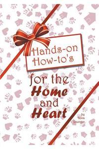 Hands-on How-to's for the Home and Heart