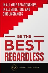 Be the Best Regardless