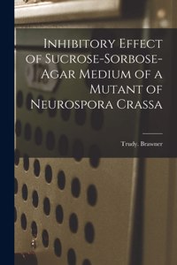 Inhibitory Effect of Sucrose-sorbose-agar Medium of a Mutant of Neurospora Crassa