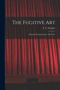 Fugitive Art; Dramatic Commentaries, 1947-1951