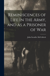 Reminiscences of Life in the Army, and as a Prisoner of War