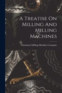 Treatise On Milling And Milling Machines