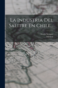 Industria Del Salitre En Chile...