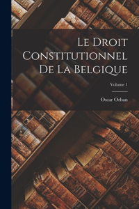 Droit Constitutionnel De La Belgique; Volume 1