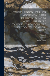 Untersuchungen Über Den Mechanismus Der Gebirgsbildung Im Anschluss an Die Geologische Monographie Der Tödi-Windgällen-Gruppe; Volume 1