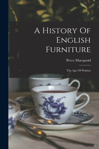 History Of English Furniture: The Age Of Walnut