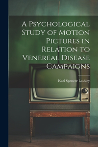 Psychological Study of Motion Pictures in Relation to Venereal Disease Campaigns
