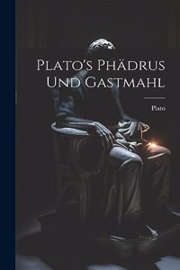 Plato's Phädrus und Gastmahl
