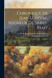 Chronique de Jean Le Févre, seigneur de Saint-Remy