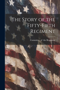 Story of the Fifty-fifth Regiment