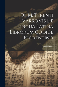 De M. Terenti Varronis de Lingua Latina Librorum Codice Florentino