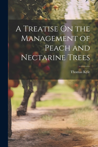 Treatise On the Management of Peach and Nectarine Trees