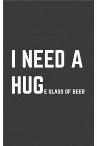 I Need A Huge Glass Of Beer