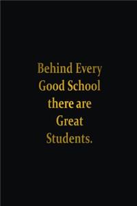 Behind Every Good School there greats student