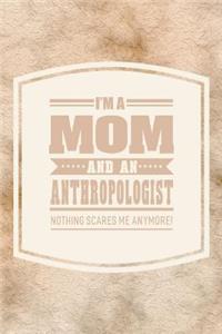 I'm A Mom And An Anthropologist Nothing Scares Me Anymore!