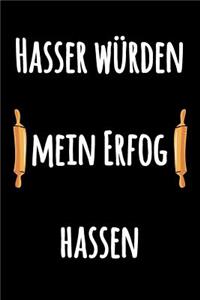 Hasser würden mein Erfog hassen