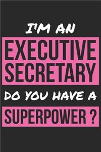 Executive Secretary Notebook - I'm An Executive Secretary Do You Have A Superpower? - Funny Gift for Executive Secretary Journal